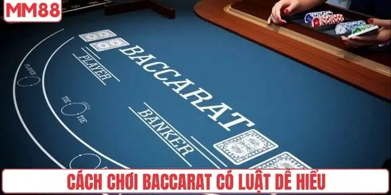 Cách chơi Baccarat có luật dễ hiểu