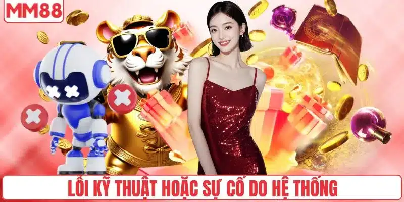 Lỗi kỹ thuật hoặc sự cố do hệ thống