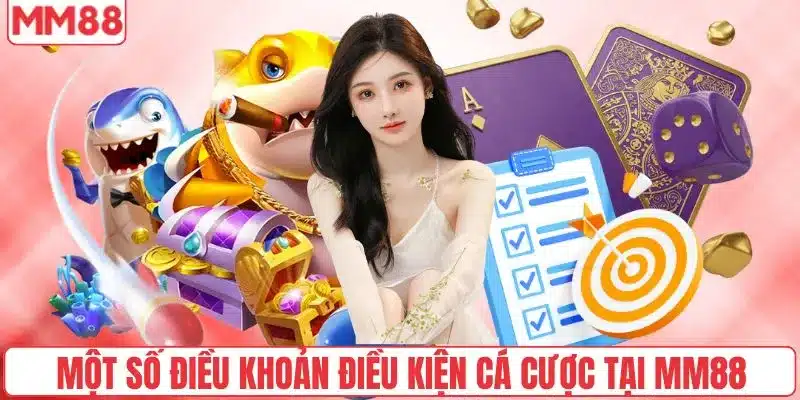 Một số điều khoản điều kiện cá cược tại nhà cái MM88