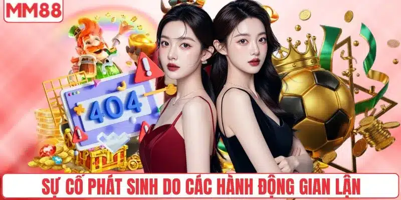 Sự cố phát sinh do các hành động gian lận của người chơi